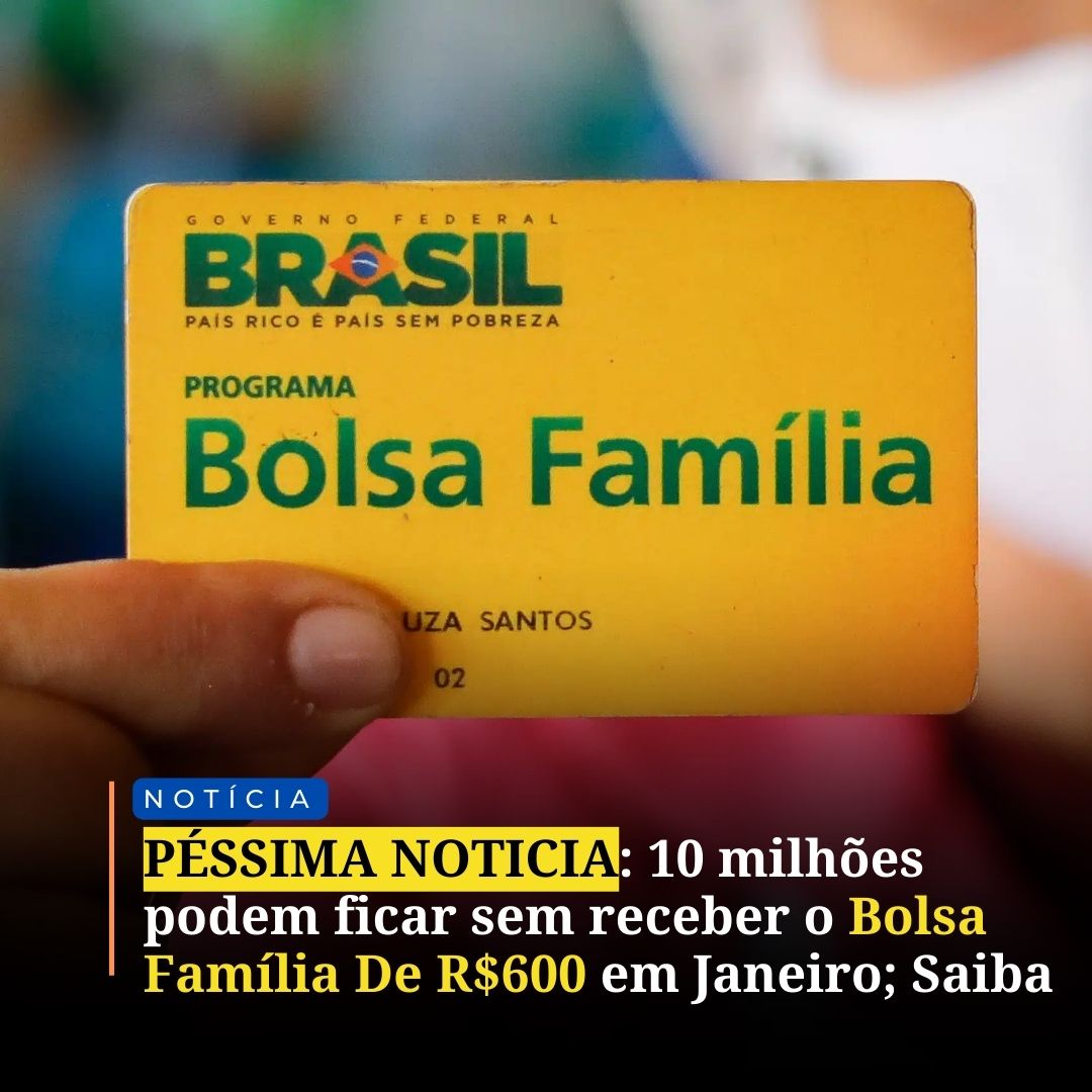 PÉSSIMA NOTICIA 10 milhões podem ficar sem receber o Bolsa Família De