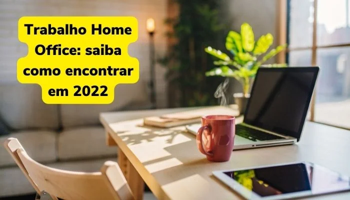 Trabalho home office: saiba como encontrar em 2022