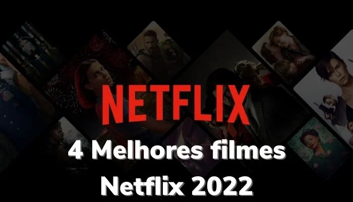 4 Melhores filmes Netflix 2022