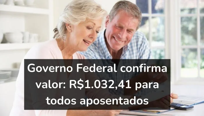 Governo Federal confirma valor: R$1.032,41 disponível para todos aposentados