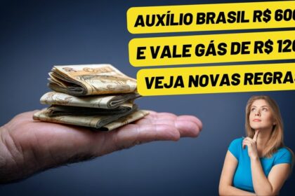 Auxílio Brasil R$ 600 e Vale Gás de R$ 120: Veja novas regras