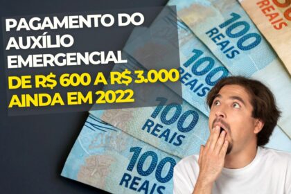 Pagamento do AUXÍLIO EMERGENCIAL de R$ 600 a R$ 3.000 ainda em 2022