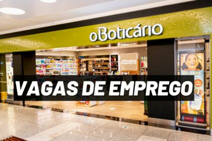 Boticário abre mais de 240 vagas de emprego em setembro de 2022