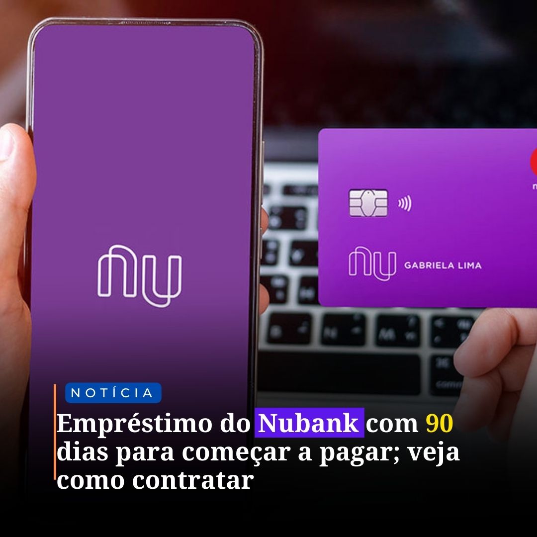 Empréstimo Do Nubank Com 90 Dias Para Começar A Pagar Veja Como Contratar No Lugar Ideal 7898