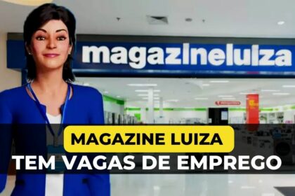 Magazine Luiza tem vagas de emprego: Saiba como se candidatar!
